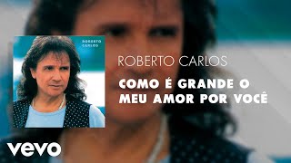 Roberto Carlos - Como é Grande o Meu Amor por Você (Áudio Oficial)