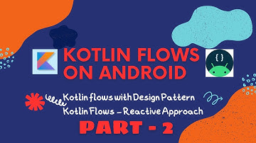 Kotlin flows - Reactive Programming - Observer Pattern (Android) - Part2