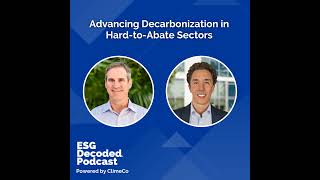 Advancing Decarbonization in Hard-to-Abate Sectors | ESG Decoded Podcast #183