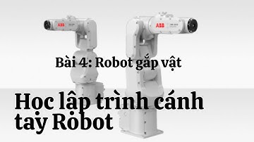 Học lập trình cánh tay Robot - Bài 4: Robot gắp vật