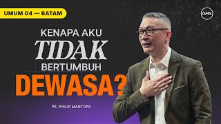 Kenapa Aku Tidak Bertumbuh Dewasa? - Ps. Philip Mantofa (GMS Church)