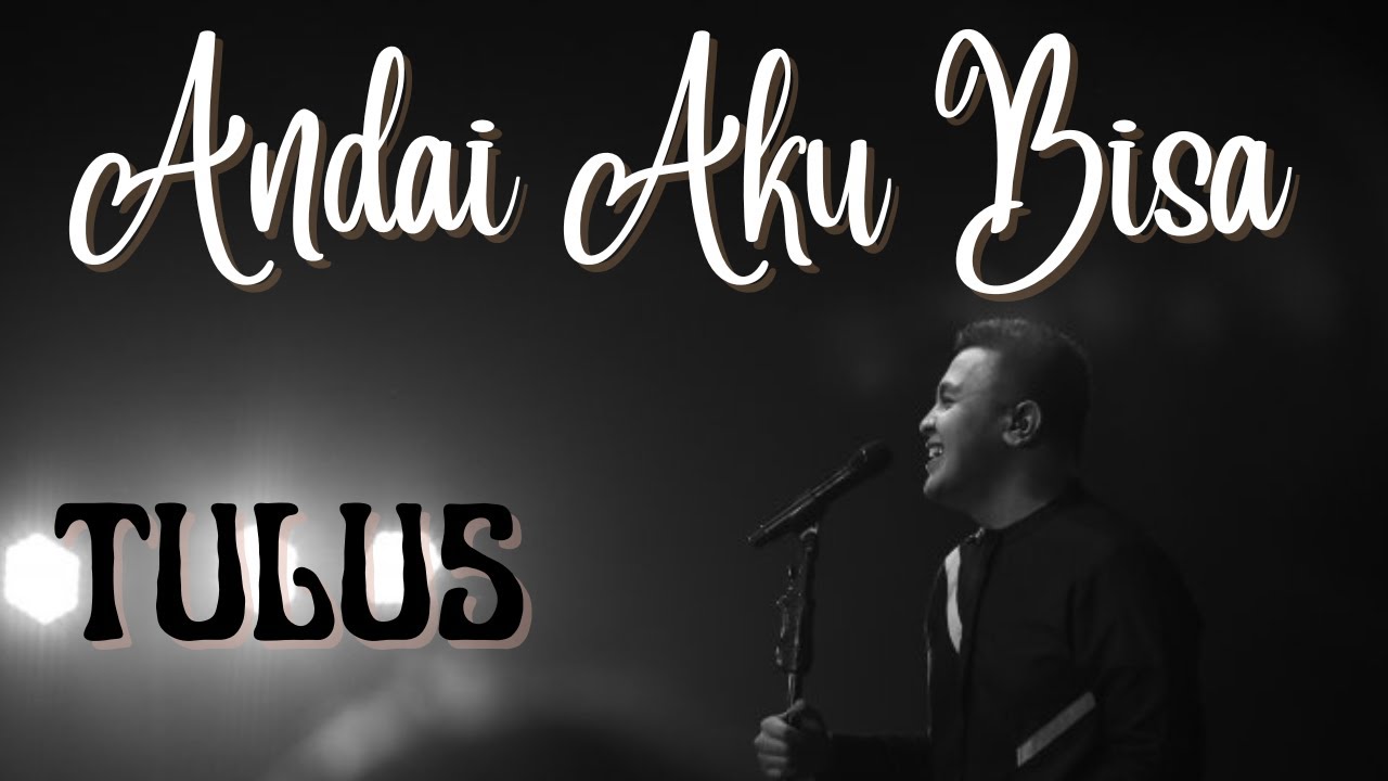 Andai Aku Bisa - Tulus (Lirik Lagu) - YouTube