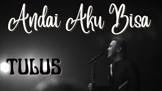 Andai Aku Bisa - Tulus (Lirik Lagu)