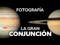 Planifica y FOTOGRAFÍA la GRAN CONJUNCIÓN entre Júpiter y Saturno 👉 21 diciembre 2020