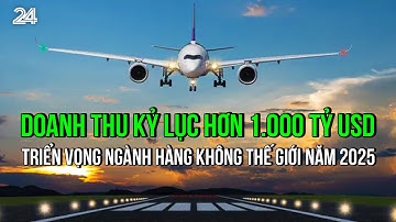 Doanh thu kỷ lục hơn 1.000 tỷ USD: Triển vọng ngành hàng không thế giới năm 2025 | VTV24