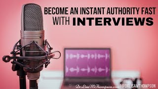 How to Become and Instant Authority FAST Using Interviews