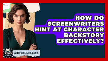 How Do Screenwriters Hint At Character Backstory Effectively? - Screenwriter