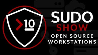 Sudo Show 10: Open Source Desktops