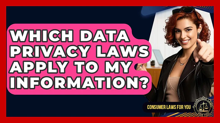 Which Data Privacy Laws Apply To My Information? - Consumer Laws For You