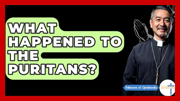 What Happened To The Puritans? - Followers Of Christianity