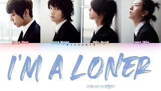 CNBLUE (씨엔블루) – I’m a Loner (외톨이야) [Han|Rom|Eng] Color Coded Lyrics