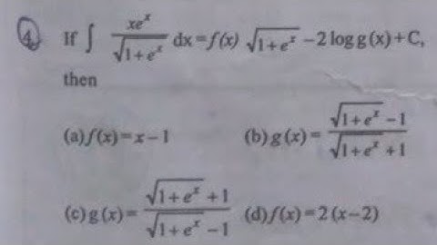 If integration xe^x/√(1+e^x) dx =f(x) √(1+e^x) -2logg(x) +c, then find f(x) and g(x) /Airforce X Gr