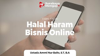 Halal Haram Bisnis Online : Vlogger & Youtuber - Ustadz Ammi Nur Baits, S.T., B.A.