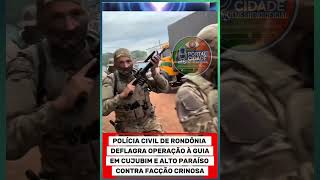 OPERAÇÃO POLICIAL EM RONDÔNIA POLÍCIA CIVIL  DEFLAGRA OPERAÇÃO “À GUIA” EM CUJUBIM E  ALTO PARAISO.