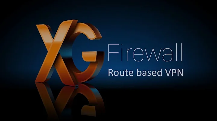Route Based VPN in XG Firewall v18