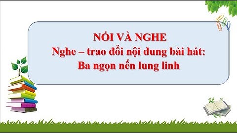 Tiếng việt 2: Nghe - Trao đổi nội dung bài hát: Ba ngọn nến lung linh
