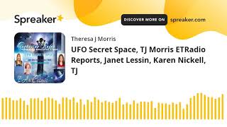 UFO Secret Space, TJ Morris ETRadio Reports, Janet Lessin, Karen Nickell,  TJ (part 3 of 9)