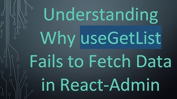 Understanding Why useGetList Fails to Fetch Data in React-Admin