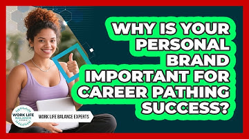 Why Is Your Personal Brand Important For Career Pathing Success? - Work Life Balance Experts