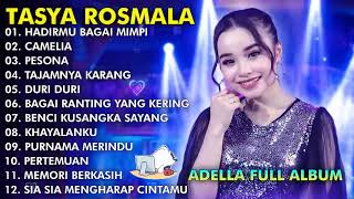 ADELLA FULL ALBUM TERBARU - TASYA ROSMALA - HADIRMU BAGAI MIMPI - CAMELIA - PESONA