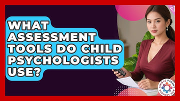 What Assessment Tools Do Child Psychologists Use? - Single Parent Support Hub