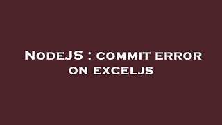NodeJS : commit error on exceljs