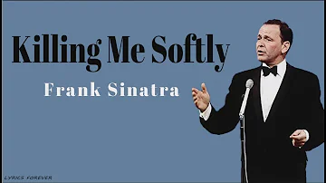 Frank Sinatra-Killing me softly (LYRICS)