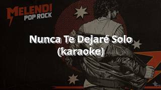 Nunca Te Dejaré Solo - Melendi (karaoke)