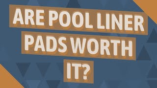 Are pool liner pads worth it?