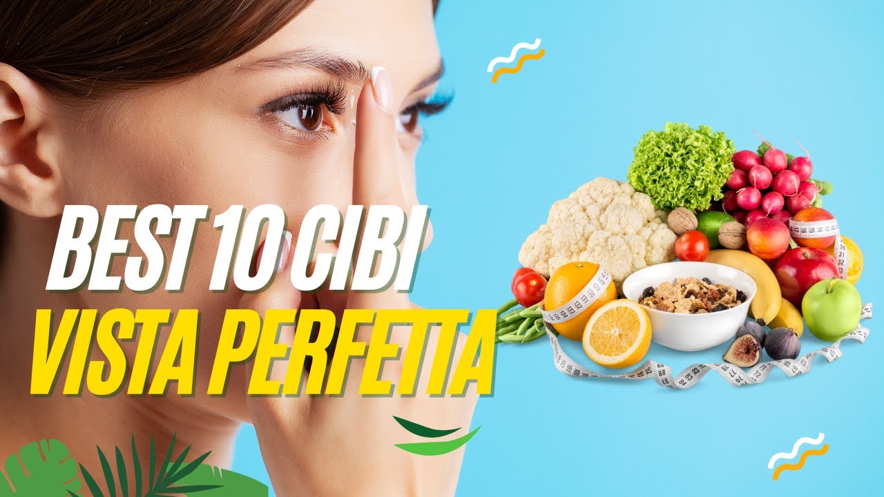 I 10 Migliori Cibi per Migliorare la Tua Vista Naturalmente - YouTube