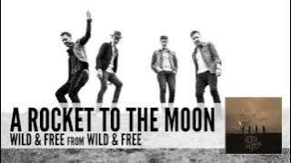 A Rocket To The Moon: Wild & Free