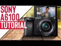 Sony a6100 Tutorial | Guide How To Use