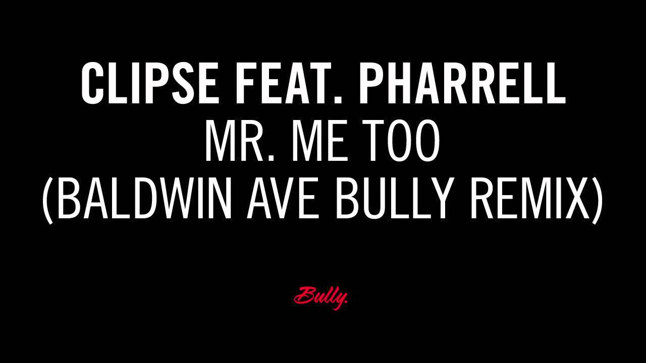 Clipse feat. Pharrell Mr. Me Too (Baldwin Ave Bully Remix) YouTube