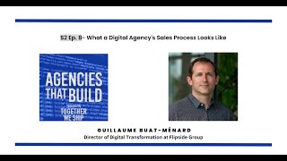 What a Digital Agency&#39;s Sales Process Looks Like- Guillaume Buat-Ménard - S2 Episode #8