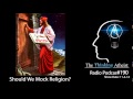 TTA Podcast 190: Should We Mock Religion