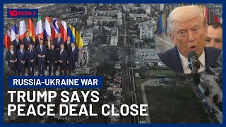 Donald Trump Says An End To Russia-Ukraine War Is ‘Closer Than Ever’ | 10 News+