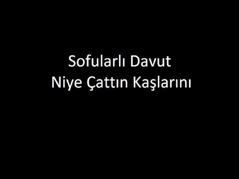 Sofularlı Davut- Niye Çattın Kaşlarını