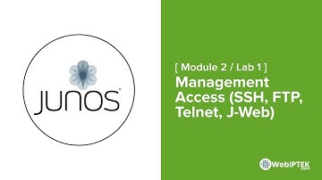 11# Lab 1: Enable Management Access SSH, Telnet, FTP and J-Web on Junos OS