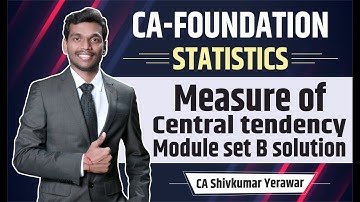 Measure of Central Tendency Module Set B solved | CA Foundation Statistics | CA Shivkumar Yerawar