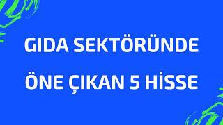 Öne Çikan 5 Hi̇sse Gida Sektörü