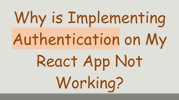 Why is Implementing Authentication on My React App Not Working?