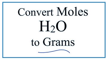 How to Convert Moles of H2O to Grams