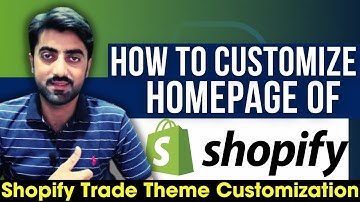 How to Customize Homepage of your Shopify Store using Shopify Trade Theme