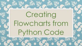 Creating Flowcharts from Python Code