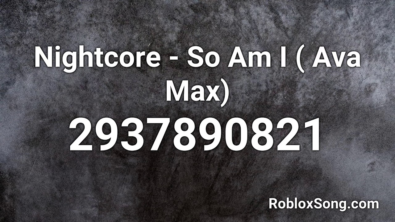 Nightcore So Am I Ava Max Roblox Id Roblox Music Code Youtube - kings and queens roblox song id ava max