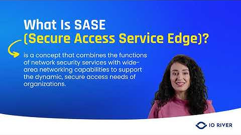 What Is Secure Access Service Edge