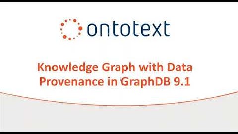 Webinar GraphDB 9.1  Knowledge graphs with data provenance