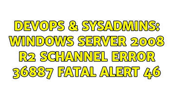 DevOps & SysAdmins: Windows server 2008 R2 Schannel error 36887 fatal alert 46