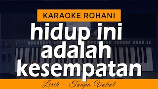 HIDUP INI ADALAH KESEMPATAN Karaoke | Lagu Rohani