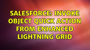 Salesforce: Invoke Object Quick Action from Enhanced Lightning Grid